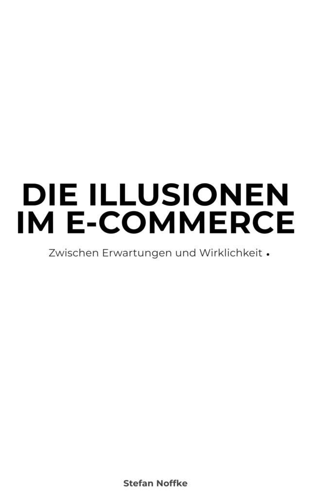 DIE ILLUSIONEN IM E-COMMERCE BUCH VON Stefan Noffke